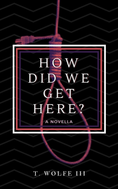 How Did We Get Here? - A Novella