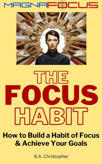 Focus Habit - How to Build a Habit of Focus & Achieve Your Goals