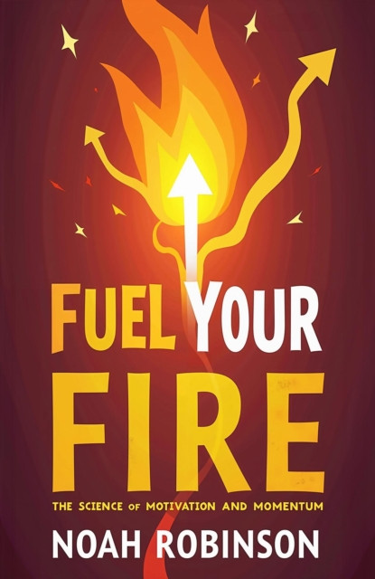 Fuel Your Fire: The Science of Motivation and Momentum