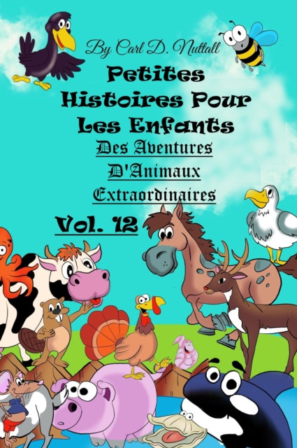 Petites Histoires Pour Les Enfants: Extraordinaires Aventures D'Animaux - Vol. 12: Petites Histoires Pour Les Enfants, #7