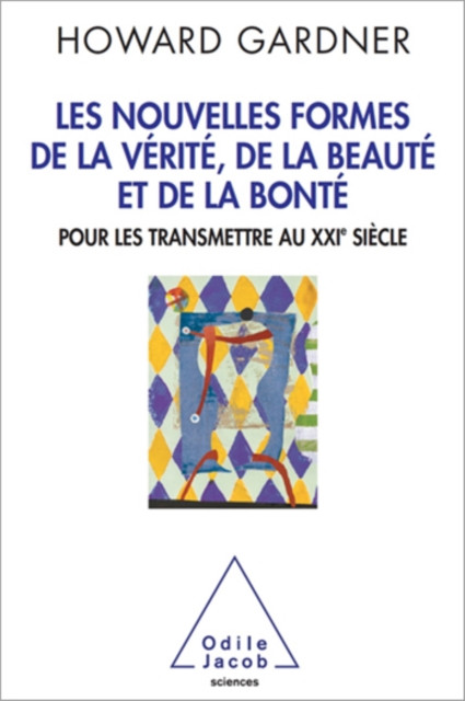 Les Nouvelles Formes de la vérité, de la beauté et de la bonté: Pour les transmettre au XXIe siècle