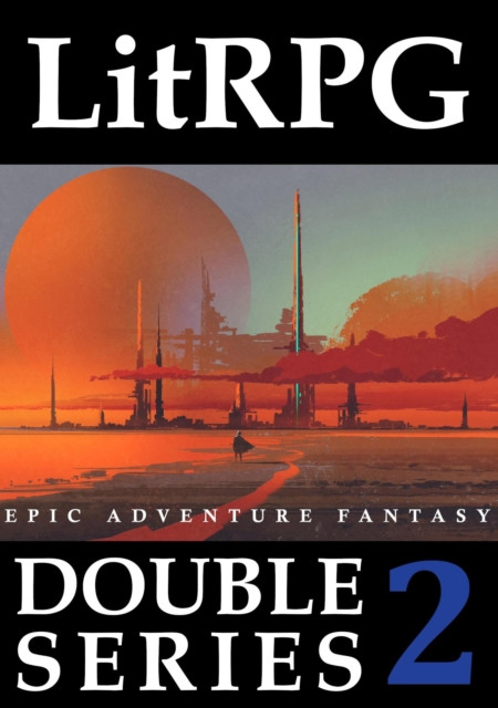 LitRPG Double Series 2: Epic Adventure Fantasy: LitRPG Double Series, #2