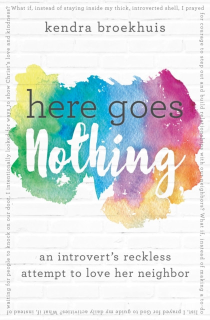 Here Goes Nothing: An Introvert''s Reckless Attempt to Love Her Neighbor