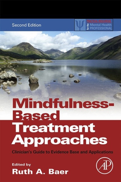 Mindfulness-Based Treatment Approaches: Clinician''s Guide to Evidence Base and Applications