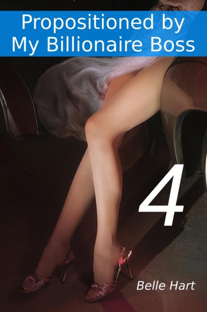 Propositioned by My Billionaire Boss 4: Propositioned by My Billionaire Boss, #4