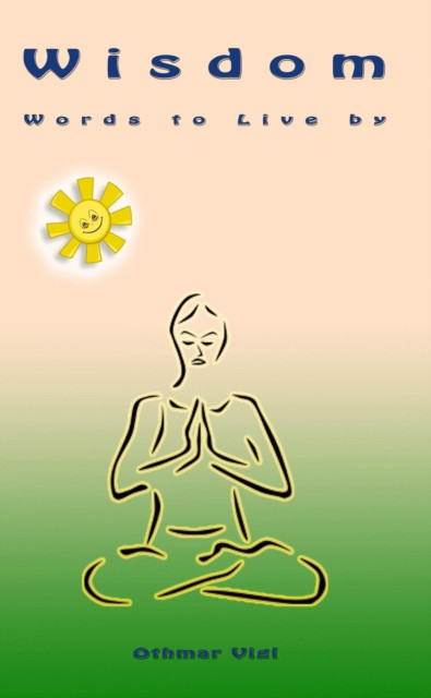 Wisdom: Words to Live by: Words of Wisdom, #1