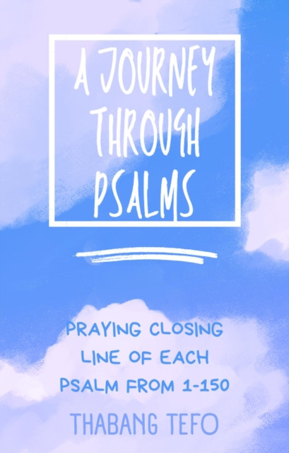 Journey Through Psalms: Praying The Closing Line Of Each Psalm From 1-150: Power of psalms