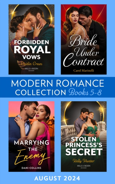 Modern Romance August 2024 Books 5-8: Bride Under Contract (Wed into a Billionaire''s World) / Forbidden Royal Vows / Marrying the Enemy / Stolen Princess''s Secret