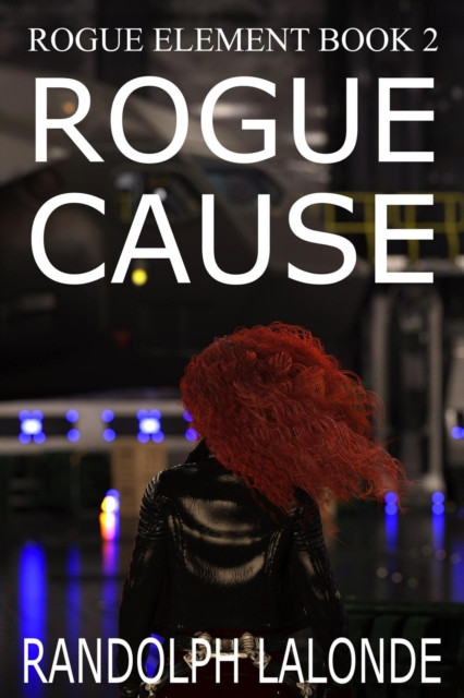 Rogue Cause: Rogue Element, #1