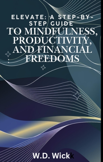 Step-by-Step Guide to Mindfulness, Productivity, and Financial Freedoms