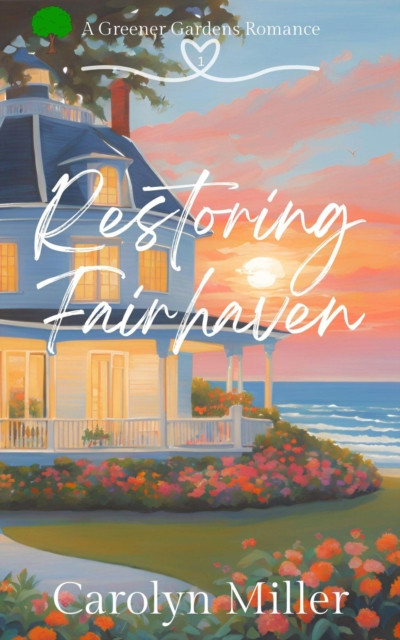 Restoring Fairhaven: Greener Gardens Romance, #1