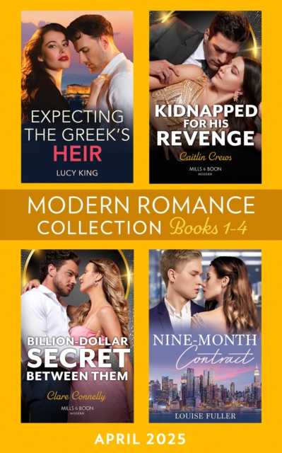 Modern Romance April 2025 Books 1-4: Expecting the Greek''s Heir (Heirs to a Greek Empire) / Kidnapped for His Revenge / Nine-Month Contract / Billion-Dollar Secret Between Them