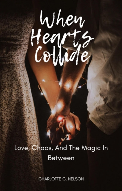 When Hearts Collide: Love, Chaos, and the Magic in Between