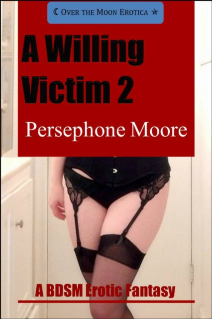 Willing Victim 2: A BDSM Erotic Fantasy