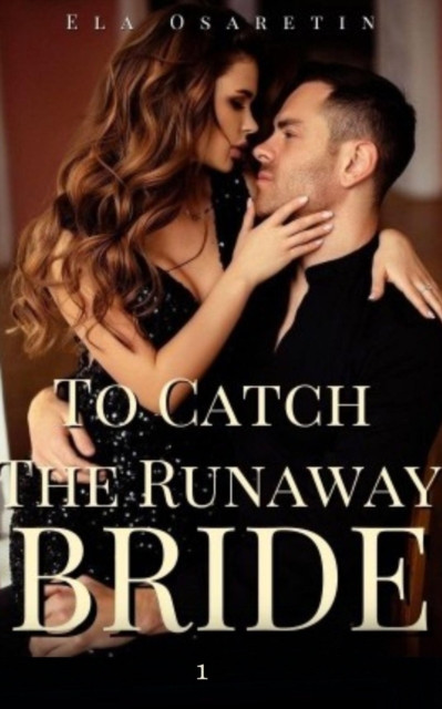 To Catch The Runaway Bride 1: To Catch The Runaway Bride, #1
