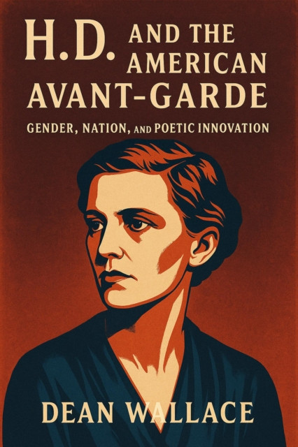 H.D. and the American Avant-Garde: Gender, Nation, and Poetic Innovation