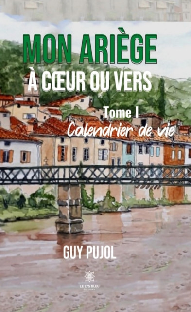 Mon Ariege a c ur ou vers - Tome 1: Calendrier de vie