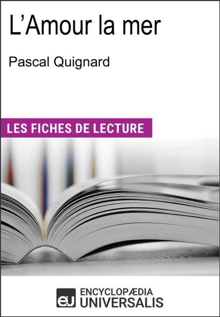 L'Amour la mer de Pascal Quignard: &quote;Les Fiches de Lecture d'Universalis&quote;