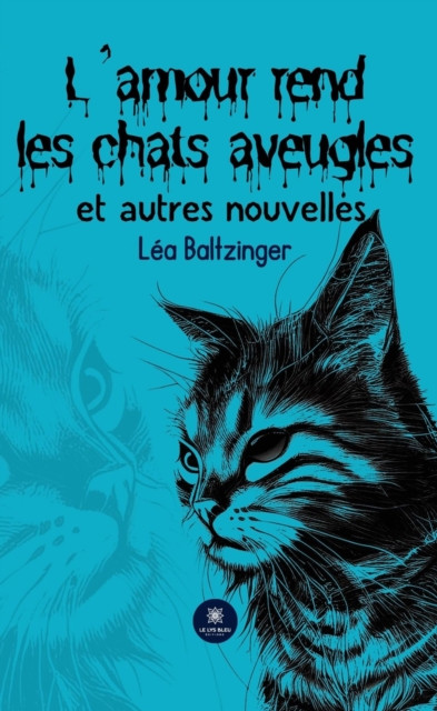 L'amour rend les chats aveugles et autres nouvelles