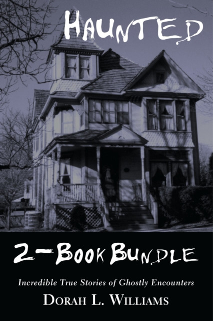 Haunted - Incredible True Stories of Ghostly Encounters 2-Book Bundle: Haunted / Haunted Too
