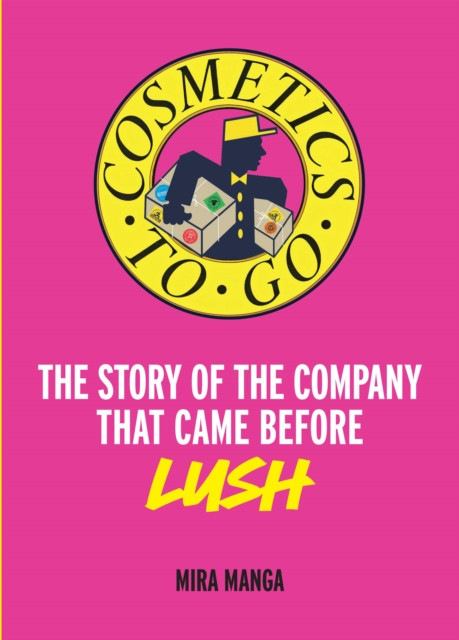 Cosmetics to Go: The Story of the Company that came before LUSH