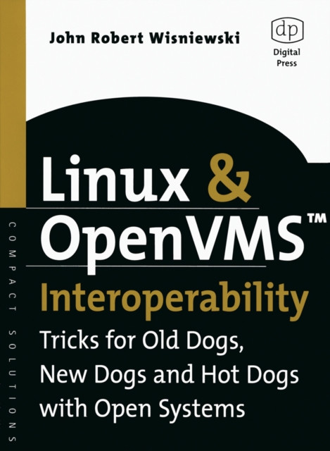 Linux and OpenVMS Interoperability: Tricks for Old Dogs, New Dogs and Hot Dogs with Open Systems