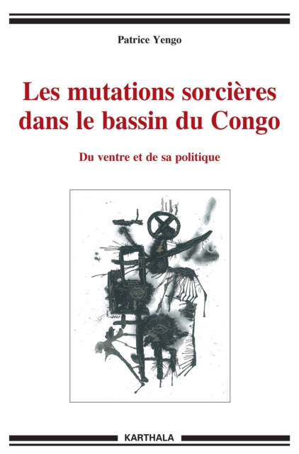 Les mutations sorcières dans le bassin du Congo: Du ventre et de sa politique