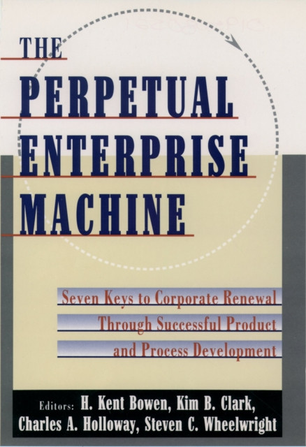 Perpetual Enterprise Machine: Seven Keys to Corporate Renewal through Successful Product and Process Development