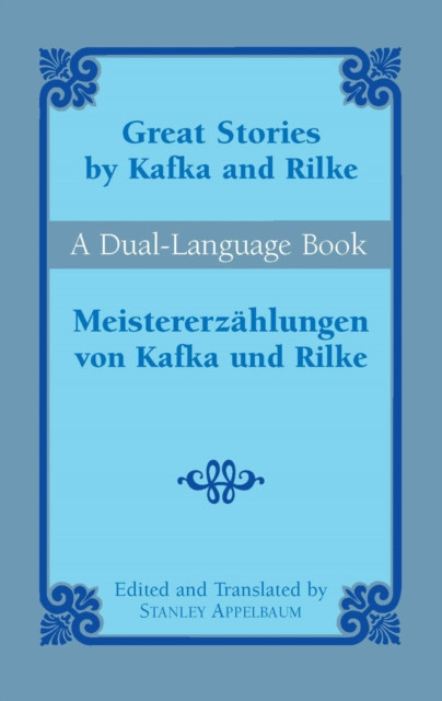 Great Stories by Kafka and Rilke/Meistererzahlungen von Kafka und Rilke: A Dual-Language Book