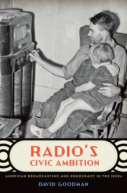 Radio's Civic Ambition: American Broadcasting and Democracy in the 1930s