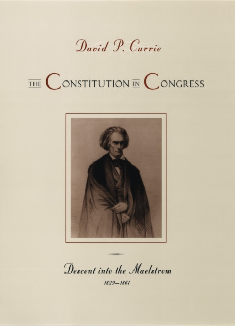Constitution in Congress: Descent into the Maelstrom, 1829-1861