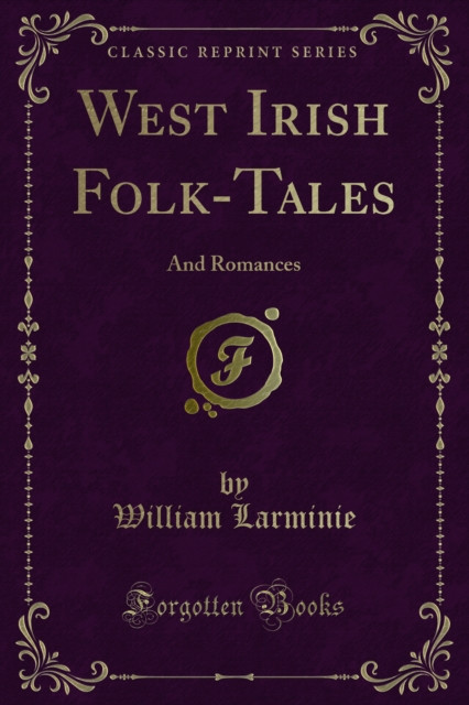West Irish Folk-Tales: And Romances