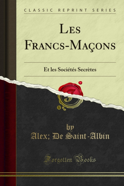 Les Francs-Maçons: Et les Sociétés Secrètes