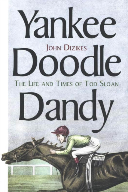 Yankee Doodle Dandy: The Life and Times of Tod Sloan