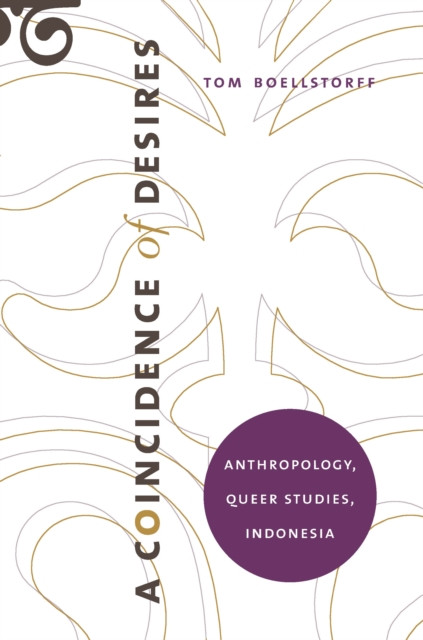 Coincidence of Desires: Anthropology, Queer Studies, Indonesia