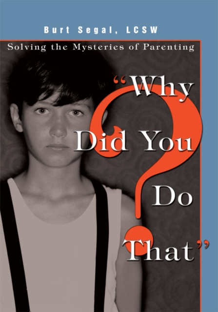 &quote;Why Did You Do That?&quote;: Solving the Mysteries of Parenting
