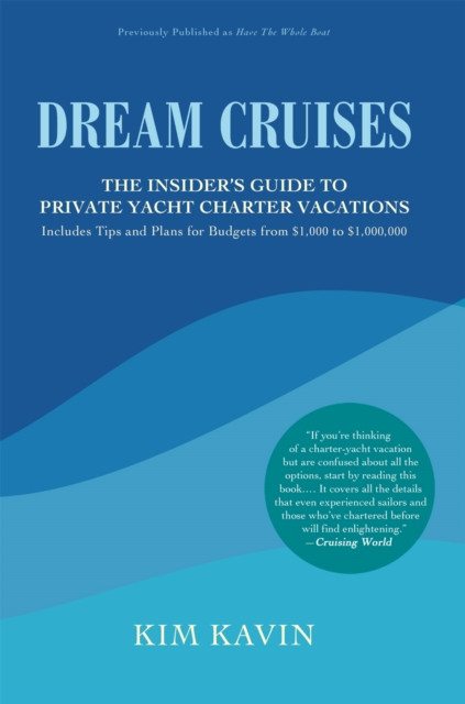 Dream Cruises: The Insider''s Guide to Private Yacht Charter Vacations