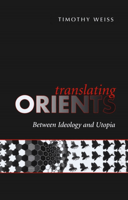Translating Orients: Between Ideology and Utopia