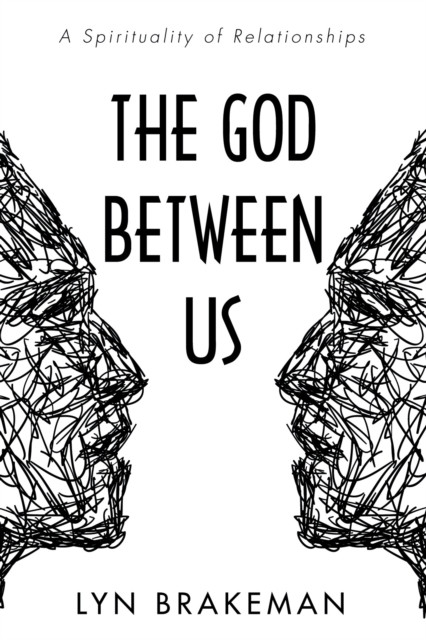 God Between Us: A Spirituality of Relationships