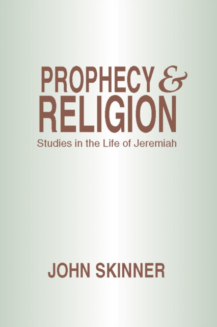 Prophecy and Religion: Studies in the Life of Jeremiah