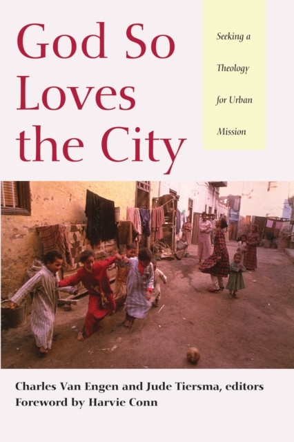 God So Loves the City: Seeking a Theology for Urban Mission