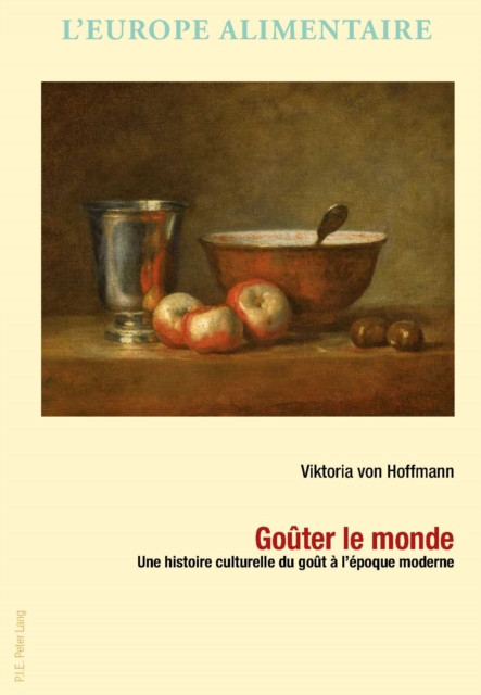 Goûter le monde: Une histoire culturelle du goût à l’époque moderne