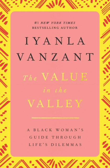 Value in the Valley: A Black Woman''s Guide through Life''s Dilemmas