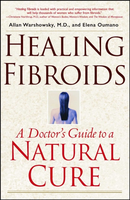 Healing Fibroids: A Doctor''s Guide to a Natural Cure