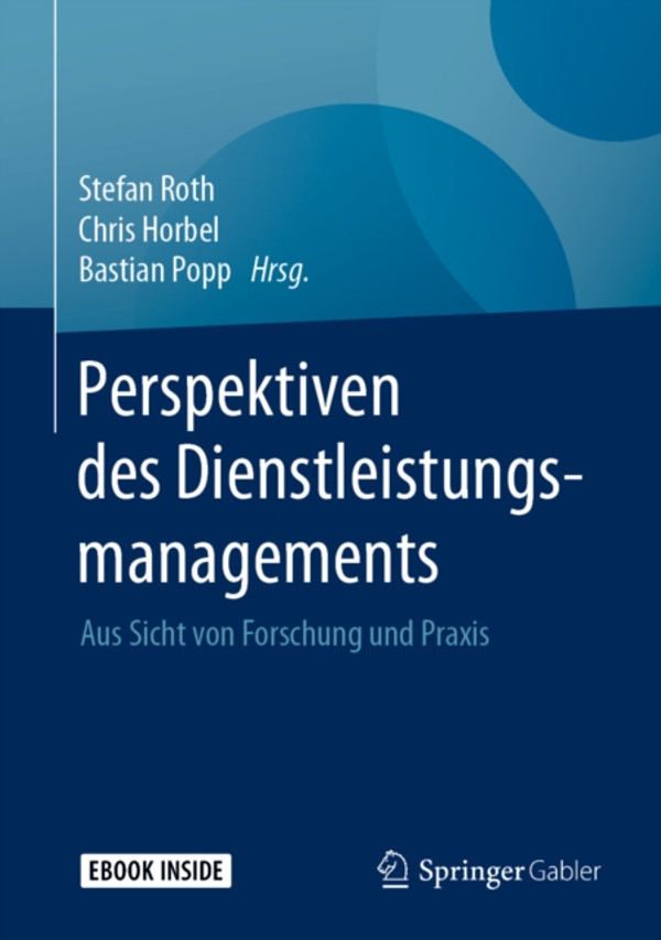 Perspektiven des Dienstleistungsmanagements: Aus Sicht von Forschung und Praxis