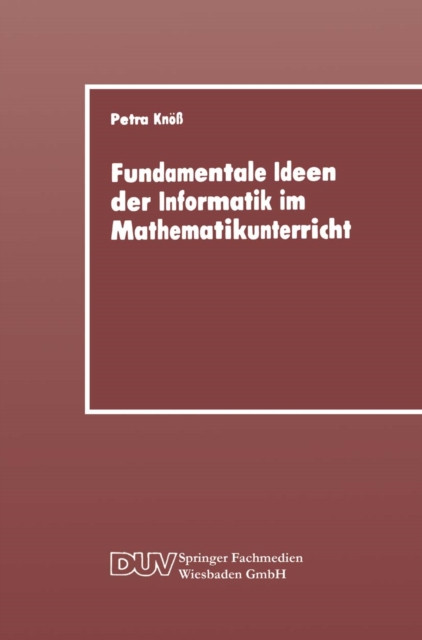Fundamentale Ideen der Informatik im Mathematikunterricht: Grundsätzliche Überlegungen und Beispiele für die Primarstufe