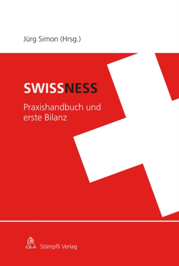 Swissness: Ein Handbuch für die Praxis