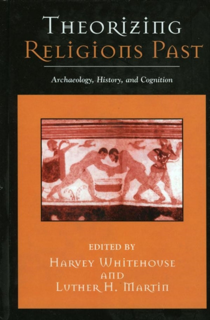 Theorizing Religions Past: Archaeology, History, and Cognition