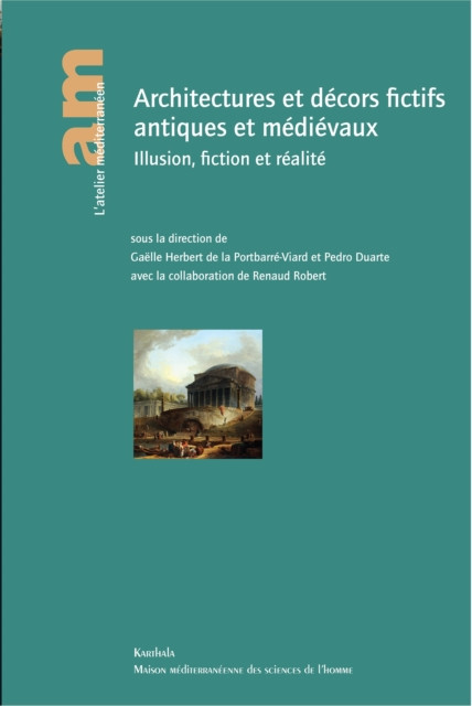 Architectures et décors fictifs antiques et médiévaux: Illusion, fiction et réalité