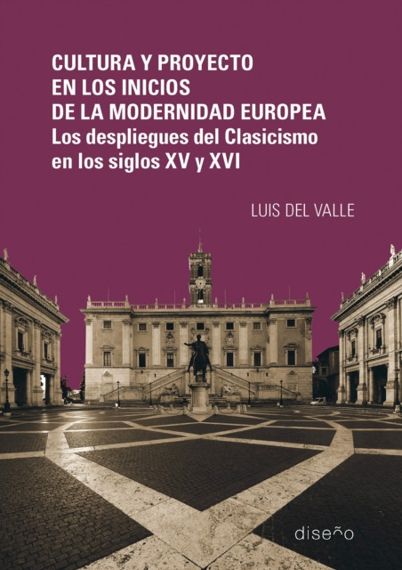 Cultura y proyecto en los inicios de la modernidad europea. Los despliegues del Clasicismo en los siglos XV y XVI